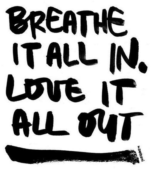 To love - breathe in, breathe out